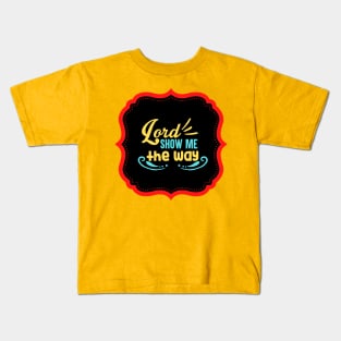 Lord Show Me The Way Kids T-Shirt